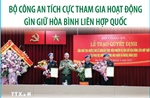 Bộ Công an tích cực tham gia hoạt động gìn giữ hòa bình Liên hợp quốc