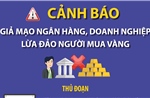 Cảnh báo giả mạo ngân hàng, doanh nghiệp lừa đảo người mua vàng