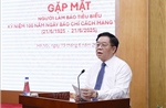 Báo chí cách mạng Việt Nam: Ngọn cờ tư tưởng, động lực to lớn góp phần đưa đất nước vững bước vào kỷ nguyên mới