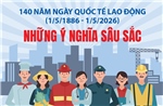 140 năm Ngày Quốc tế Lao động: Những ý nghĩa sâu sắc