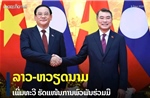 Việt Nam - Lào tăng cường thắt chặt quan hệ hợp tác