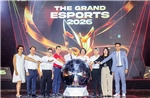 The Grand Esports 2026 mở ra giai đoạn phát triển mới cho thể thao điện tử Việt Nam