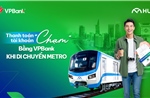 VPBank tiên phong triển khai thanh toán chạm bằng tài khoản tại Metro TP Hồ Chí Minh