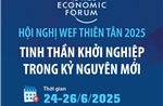 Hội nghị WEF Thiên Tân 2025: Tinh thần khởi nghiệp trong kỷ nguyên mới