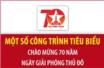 Một số công trình tiêu biểu chào mừng 70 năm Ngày Giải phóng Thủ đô