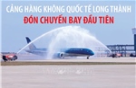 Cảng hàng không quốc tế Long Thành đón chuyến bay đầu tiên