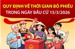 Quy định về thời gian bỏ phiếu trong ngày bầu cử 15/3/2026