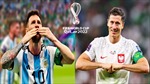Argentina - Ba Lan: Messi và Lewandowski luận anh hùng