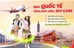Vietjet yêu chiều hành khách tặng bảo hiểm Sky Care bay quốc tế thoải mái!