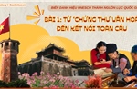 Biến danh hiệu UNESCO thành nguồn lực quốc gia - Bài 1: Từ ‘chứng thư văn hoá’ đến kết nối toàn cầu 