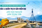 Biến danh hiệu UNESCO thành nguồn lực quốc gia - Bài 3: Quản trị di sản hiện đại, lấy trải nghiệm làm trung tâm