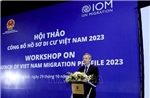 Hồ sơ Di cư Việt Nam 2023: Khẳng định những nỗ lực của Việt Nam trong quản trị di cư