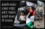 Khởi đầu cho việc kết thúc khổ đau ở Gaza