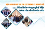 Việt Nam là đối tác tin cậy trong kỷ nguyên số - Bài 1: Bản lĩnh công nghệ Việt trên sân chơi toàn cầu
