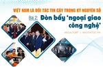 Việt Nam là đối tác tin cậy trong kỷ nguyên số - Bài 2: Đòn bẩy ‘ngoại giao công nghệ’ 