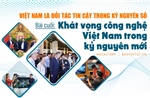 Việt Nam là đối tác tin cậy trong kỷ nguyên số - Bài cuối: Khát vọng công nghệ Việt Nam trong kỷ nguyên mới
