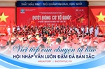 Viết tiếp câu chuyện tự hào: Hội nhập vẫn luôn đậm đà bản sắc 