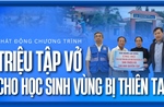 Phát động chương trình &#39;Triệu tập vở cho học sinh vùng bị thiên tai&#39;