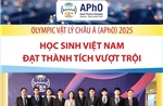 Học sinh Việt Nam đạt thành tích vượt trội tại Olympic Vật lý Châu Á (APhO) 2025