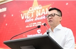&#39;Cùng Việt Nam tiến bước&#39;: Lan tỏa những giá trị chưa từng có tiền lệ