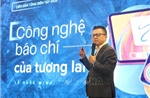 Diễn đàn Tổng biên tập 2025: Báo chí cần làm chủ công nghệ &#39;Made in Việt Nam&#39;