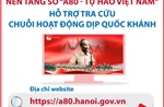 Nền tảng số &#39;A80 - Tự hào Việt Nam&#39;: Hỗ trợ tra cứu chuỗi hoạt động dịp Quốc khánh