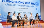 Nhận diện những điểm nghẽn trong phòng ngừa, phát hiện sớm, điều trị bệnh ung thư