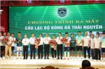 Ra mắt Câu lạc bộ Bóng đá FC Thái Nguyên: Động lực mới cho thể thao xứ Trà