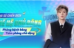 Long Châu triển khai chiến dịch &#39;Thế hệ chủ động&#39; cùng ca sĩ Dương Domic