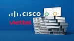Viettel lựa chọn cùng Cisco triển khai cơ sở hạ tầng mạng tương lai 