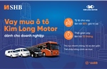 SHB cấp tín dụng đến 85% giá trị xe cho doanh nghiệp mua ô tô từ Kim Long Motor