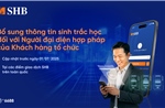 SHB: Cần định danh sinh trắc học với người đại diện hợp pháp của khách hàng trước 1/7
