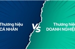 Cá nhân hóa thương hiệu doanh nghiệp: Hiệu ứng nhanh, rủi ro cũng lớn