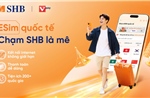 Kết nối Internet toàn cầu với dịch vụ thanh toán eSIM Data trên SHB SAHA