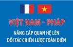 Việt Nam - Pháp nâng cấp quan hệ lên Đối tác chiến lược toàn diện