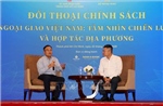 Ngoại giao Việt Nam từ tầm nhìn chiến lược và hợp tác địa phương