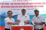 Cà Mau phát động xây 1.000 căn nhà cho hộ nghèo, có hoàn cảnh khó khăn
