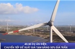 40/40 dự án điện chuyển tiếp đề xuất giá tạm bằng 50% giá trần