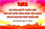 Các nghị quyết chiến lược đưa đất nước vững bước tiến mạnh 