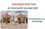 Nhà ngục Kon Tum - Di tích quốc gia đặc biệt
