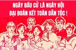 Ngày bầu cử là Ngày hội đại đoàn kết toàn dân tộc!