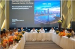 Trung tâm Tài chính Quốc tế Việt Nam: Thể chế đi trước, dòng vốn theo sau