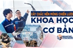 Xây chắc nền móng chiến lược: Khoa học cơ bản