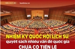 Nhiệm kỳ Quốc hội lịch sử, quyết sách nhiều vấn đề quốc gia chưa có tiền lệ