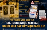 Thị trường vàng sáng 19/7: Giá trong nước neo cao, người mua 'sập bẫy' mạo danh SJC