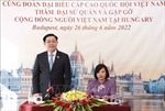 Chủ tịch Quốc hội Vương Đình Huệ thăm Đại sứ quán và gặp mặt cộng đồng người Việt Nam tại Hungary