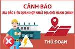 Cảnh báo lừa đảo liên quan hợp nhất địa giới hành chính