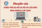 Khuyến cáo chiêu trò dụ dỗ cá độ và lừa đảo mùa World Cup 2026