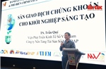 Cần cơ chế đột phá để hình thành sàn chứng khoán cho startup Việt