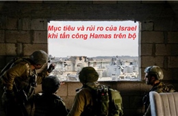 Tiêu điểm Quốc tế: Mục tiêu và rủi ro của Israel khi tấn công Hamas trên bộ